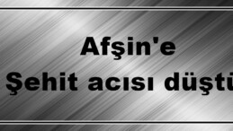Afşin’e Şehit acısı düştü!