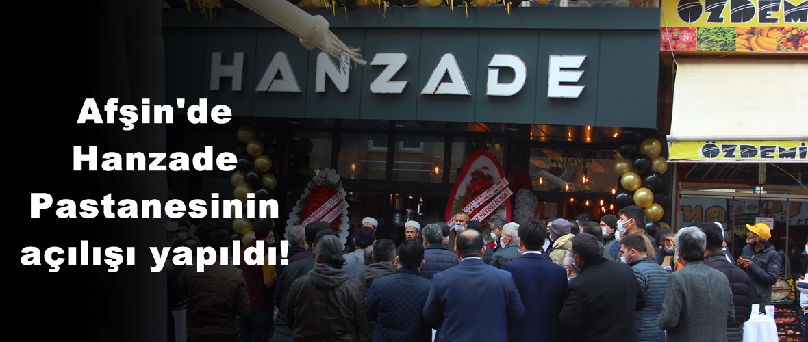 Afşin’de Hanzade Pastanesinin açılışı yapıldı!