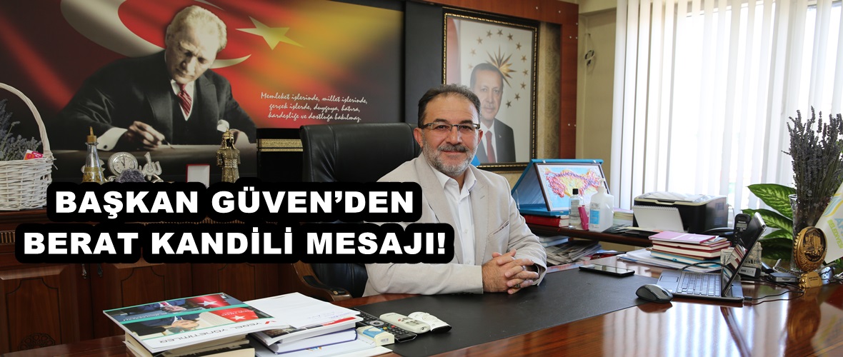 BAŞKAN GÜVEN’DEN BERAT KANDİLİ MESAJI!