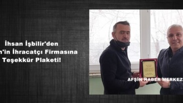 İhsan İşbilir’den Afşin’in İhracatçı Firmasına Teşekkür Plaketi!