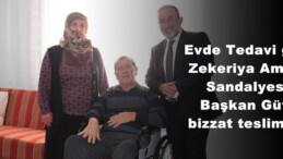 Evde Tedavi gören Zekeriya Amcaya Sandalyesini Başkan Güven bizzat teslim etti!