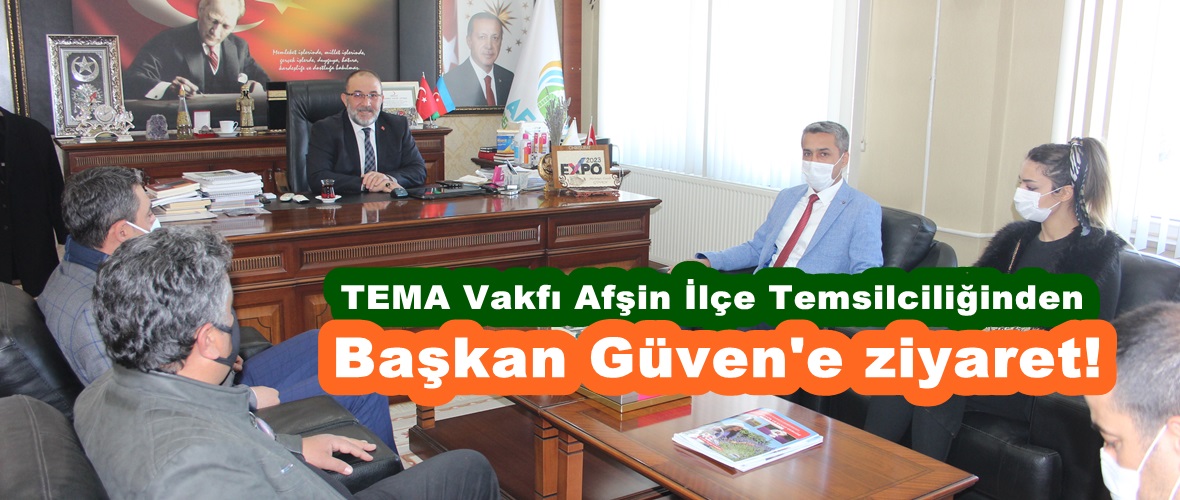 TEMA Vakfı Afşin İlçe Temsilciliğinden Başkan Güven’e ziyaret!