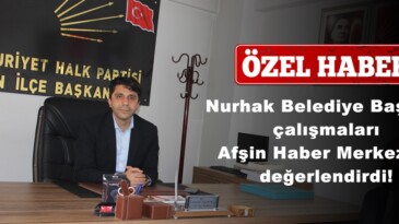 Nurhak Belediye Başkanı çalışmaları Afşin Haber Merkezine değerlendirdi!