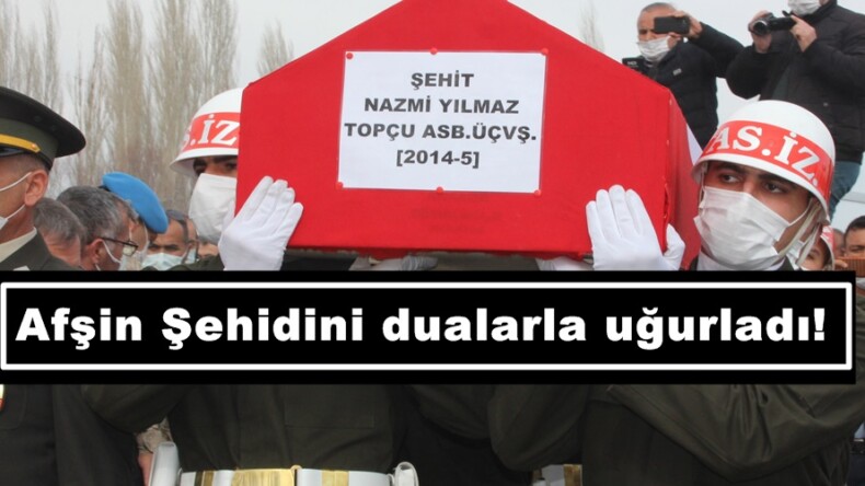 Afşin Şehidini dualarla uğurladı!