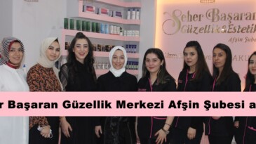 Seher Başaran Güzellik Merkezi Afşin Şubesi açıldı!
