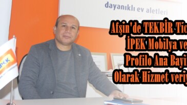 Tekbir Ticaret Afşin’de İPEK Mobilya ve Profilo Ana Bayii olarak hizmet veriyor!