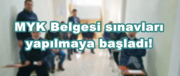 MYK Belgesi sınavları yapılmaya başladı!