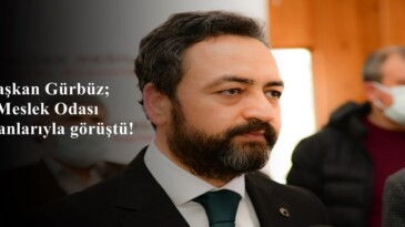 Başkan Gürbüz;Meslek Odası Başkanlarıyla görüştü!