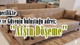 Döşemecilikte Kalite ve Güvenin buluştuğu adres; “Afşin Döşeme”