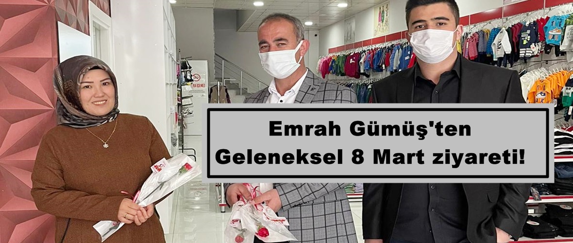 Emrah Gümüş’ten Geleneksel 8 Mart ziyareti!