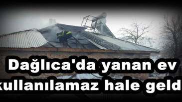 Dağlıca’da yanan ev kullanılamaz hale geldi!