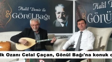 Halk Ozanı Celal Çaçan, Gönül Bağı’na konuk oldu!