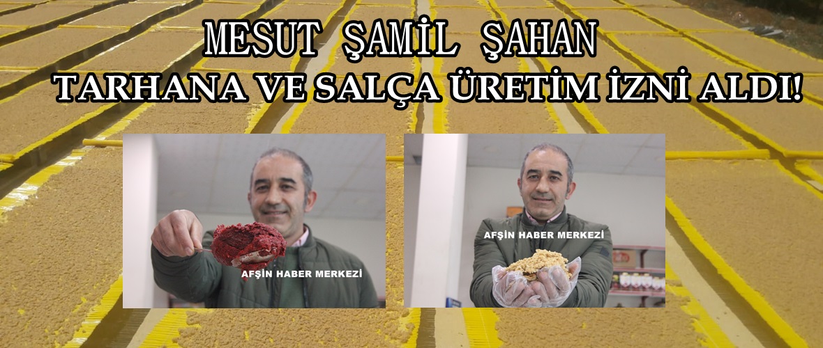 Mesut Şamil Şahan,Afşin’de Tarhana ve Salça Üretim izni aldı!
