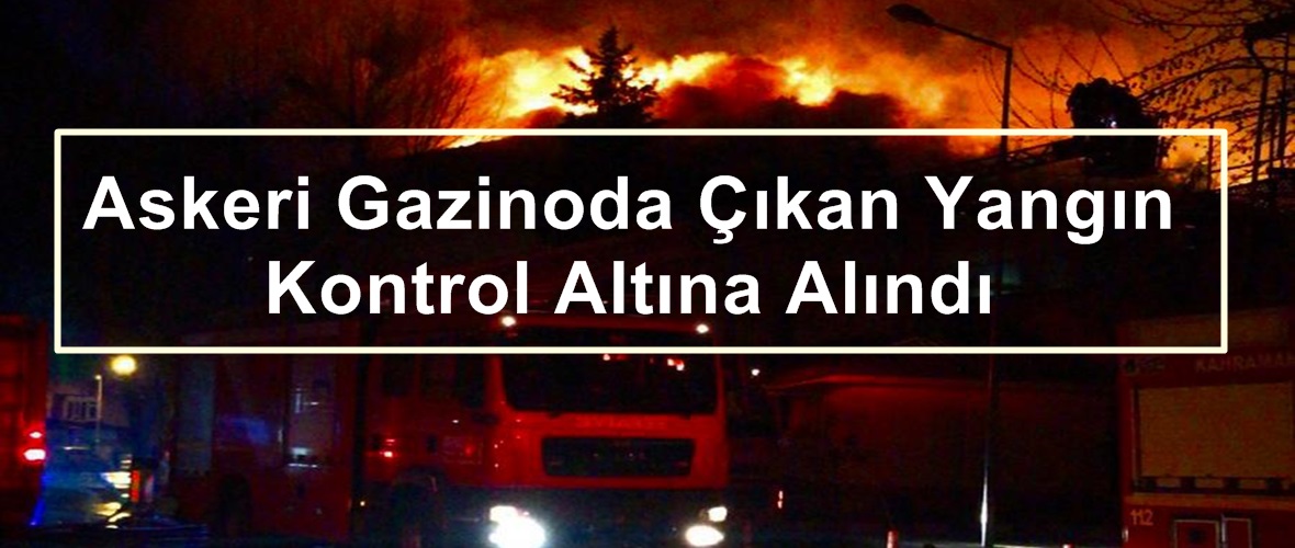 Askeri Gazinoda Çıkan Yangın Kontrol Altına Alındı!