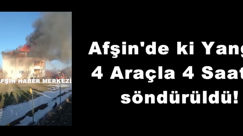 Afşin’de ki Yangın 4 Araçla 4 Saatte söndürüldü!
