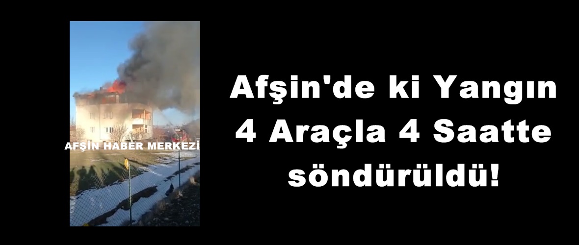 Afşin’de ki Yangın 4 Araçla 4 Saatte söndürüldü!