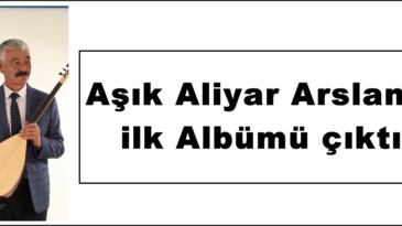 Aşık Aliyar Arslan’ın ilk Albümü çıktı!