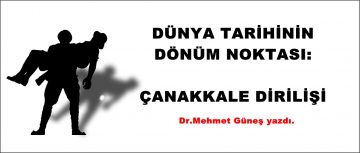 DÜNYA TARİHİNİN DÖNÜM NOKTASI: ÇANAKKALE DİRİLİŞİ