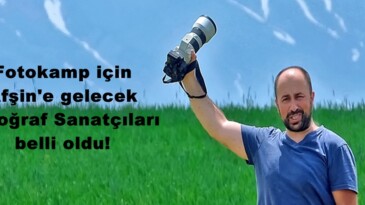 Fotokamp için Afşin’e gelecek Fotoğraf Sanatçıları belli oldu!