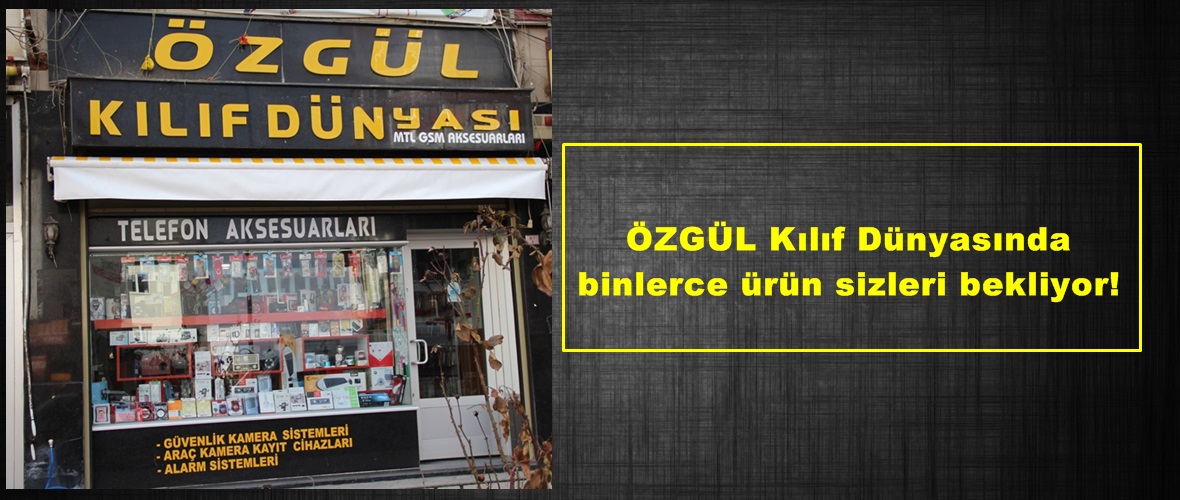 ÖZGÜL Kılıf Dünyasında binlerce ürün sizleri bekliyor!