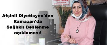 Afşinli Diyetisyen’den Ramazan’da Sağlıklı Beslenme açıklaması!