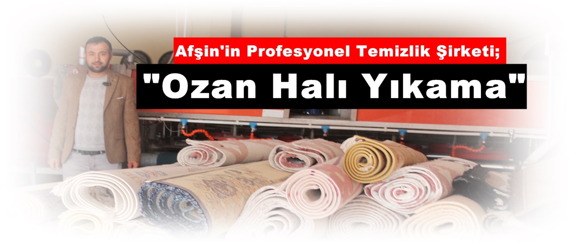 Afşin’in Profesyonel Temizlik Şirketi; “Ozan Halı Yıkama”