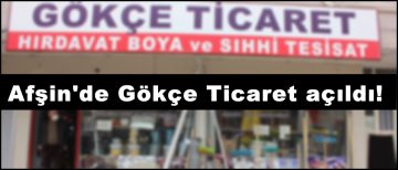 Afşin’de Gökçe Ticaret açıldı!