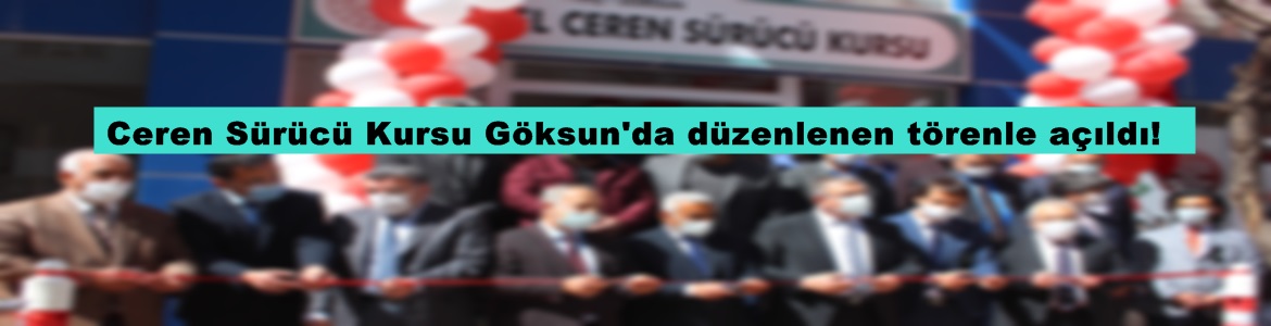 Ceren Sürücü Kursu Göksun’da düzenlenen törenle açıldı!