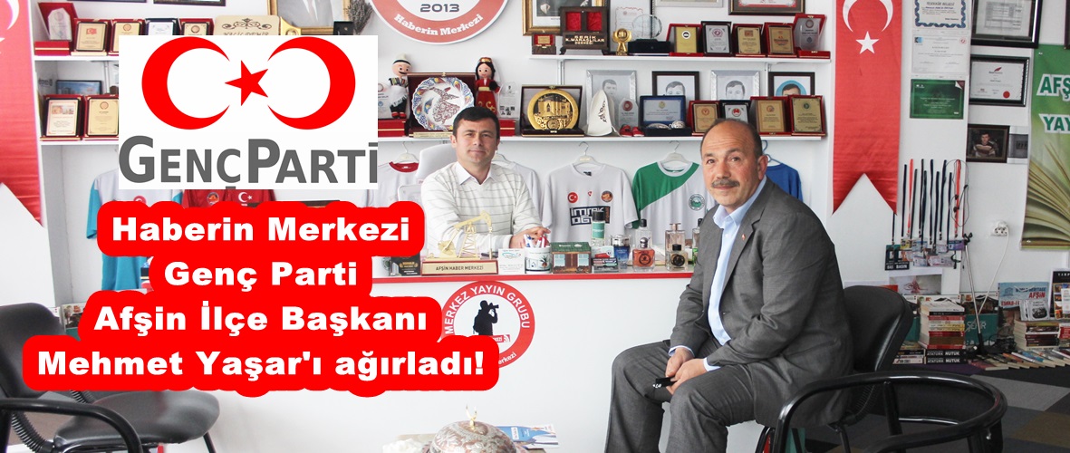 Haberin Merkezi Genç Parti Afşin İlçe Başkanı Mehmet Yaşar’ı ağırladı!