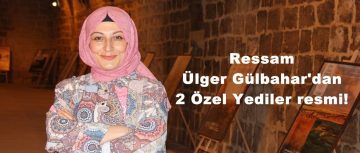 Ressam Ülger Gülbahar’dan 2 Özel Yediler resmi!