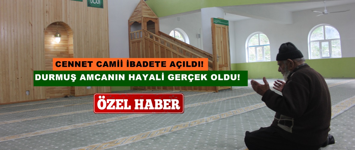 Afşin’de Durmuş Amcanın Hayali gerçek oldu. Cennet Camii ibadete açıldı!