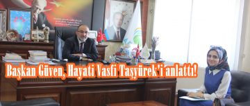 Başkan Güven, Hayati Vasfi Taşyürek’i anlattı!