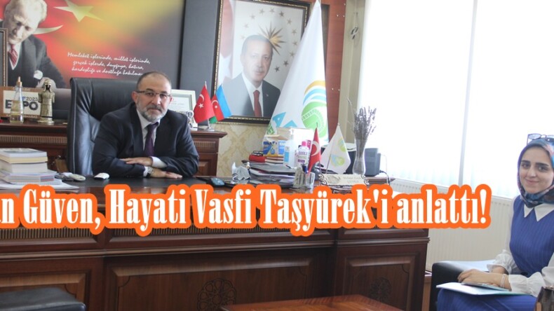 Başkan Güven, Hayati Vasfi Taşyürek’i anlattı!