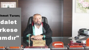 Av.Mehmet Turan; “Adalet herkese lazımdır”