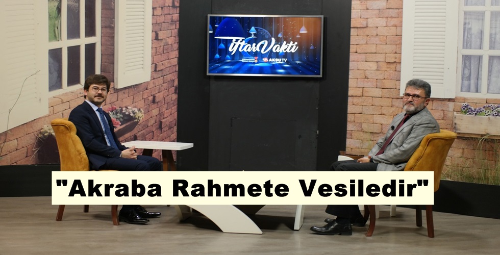 “Akraba Rahmete Vesiledir”