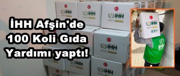 İHH Afşin’de 100 Koli Gıda Yardımı yaptı!