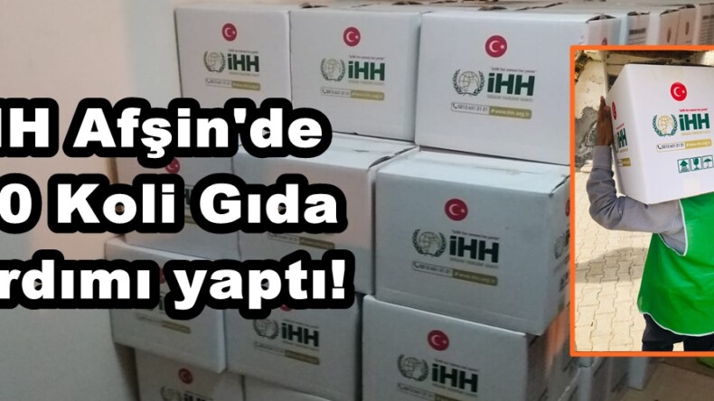 İHH Afşin’de 100 Koli Gıda Yardımı yaptı!