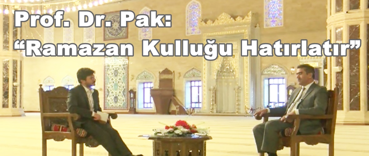 Prof. Dr. Pak: “Ramazan Kulluğu Hatırlatır”