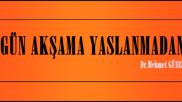 GÜN AKŞAMA YASLANMADAN
