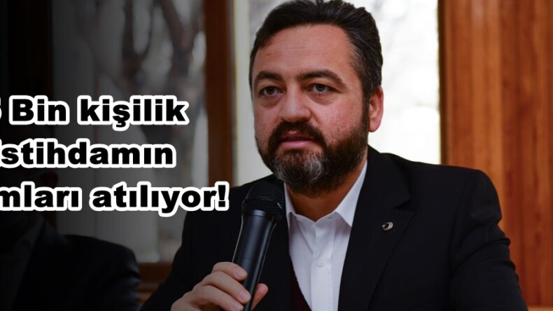 5 Bin kişilik istihdamın adımları atılıyor!