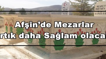 Afşin’de Mezarlar artık daha Sağlam olacak!