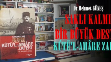 SAKLI KALMIŞ BİR BÜYÜK DESTAN: KÛTÜ’L-AMÂRE ZAFERİ.