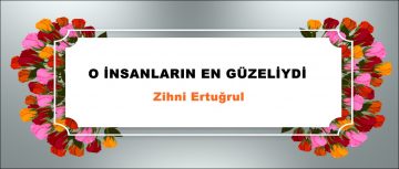 O İNSANLARIN EN GÜZELİYDİ