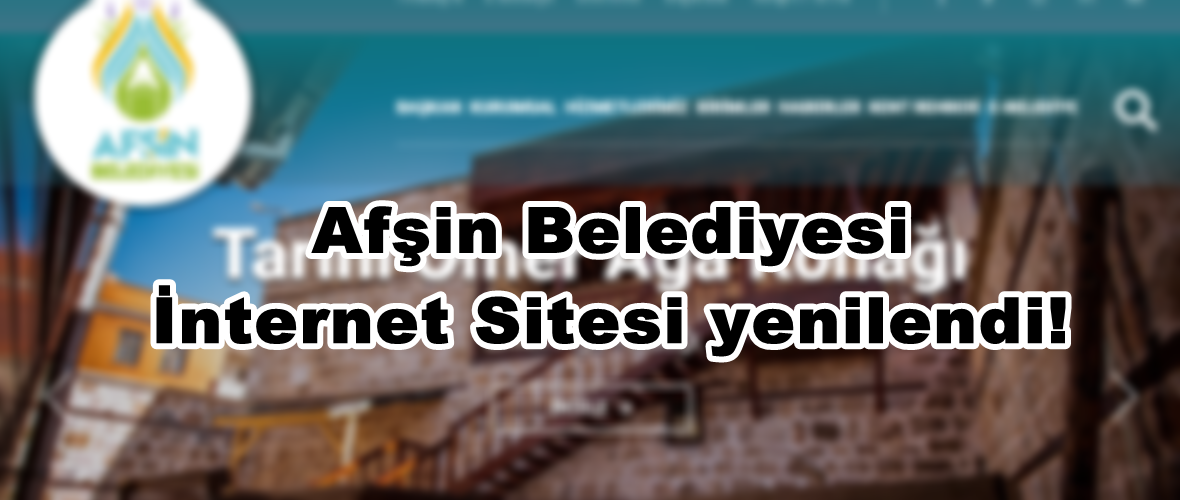 Afşin Belediyesi İnternet Sitesi yenilendi!