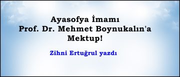 Ayasofya İmamı Prof. Dr. Mehmet Boynukalın’a Mektup!