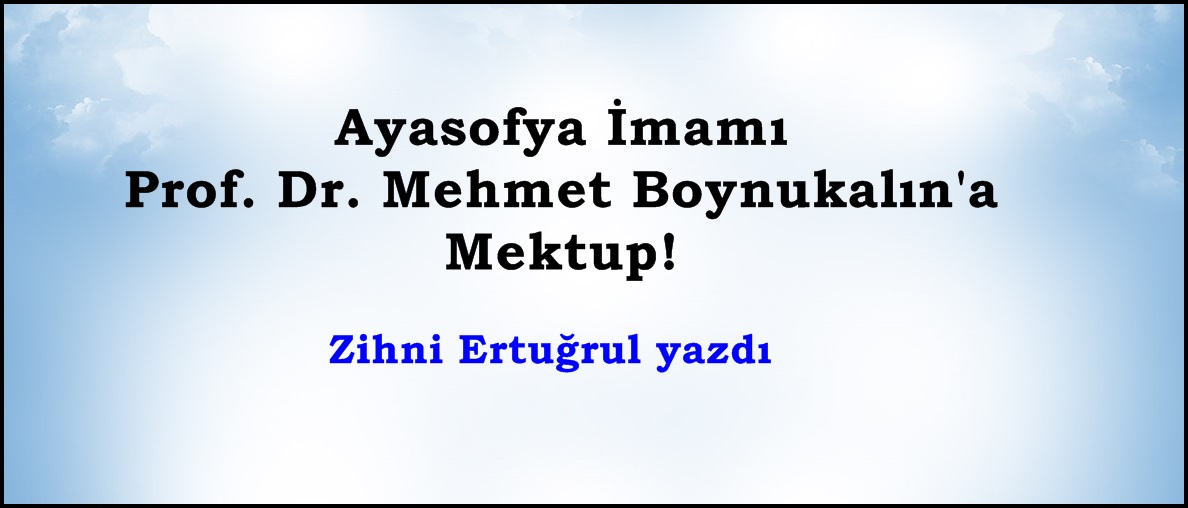 Ayasofya İmamı Prof. Dr. Mehmet Boynukalın’a Mektup!