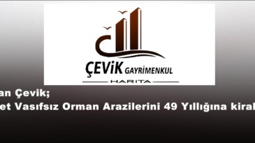 Beyhan Çevik; “Devlet Vasıfsız Orman Arazilerini 49 Yıllığına kiralıyor”