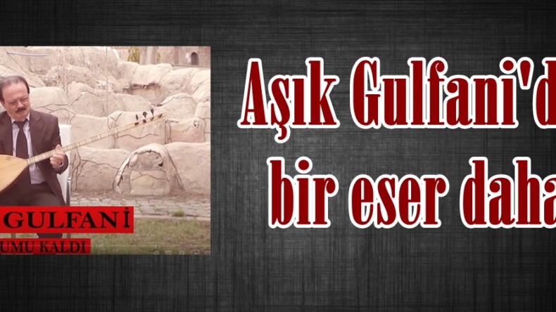 Aşık Gulfani’den bir eser daha!