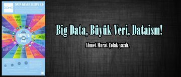 Big Data, Büyük Veri, Dataism!
