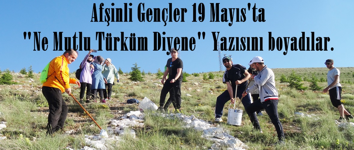 Afşinli Gençler 19 Mayıs’ta “Ne Mutlu Türküm Diyene” Yazısını boyadılar.